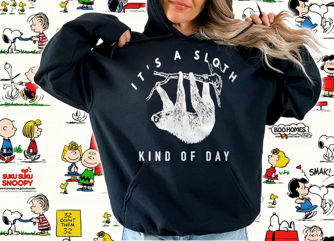 Its A Sloth Kind Of Day Funny Graphic shirt hoodie