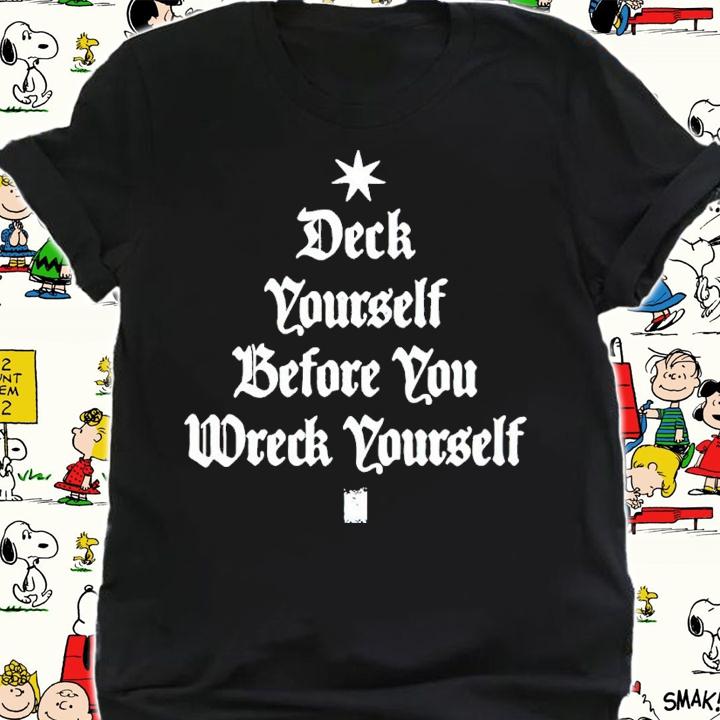 Deck Yourself Before You Wreck Yourself Christmas Shirt shirt