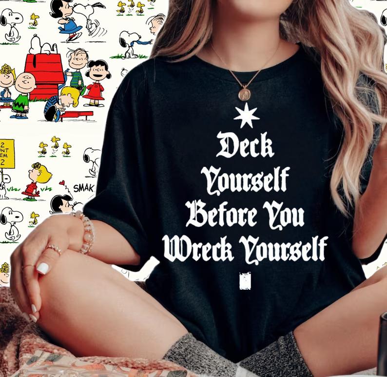 Deck Yourself Before You Wreck Yourself Christmas Shirt woman shirt