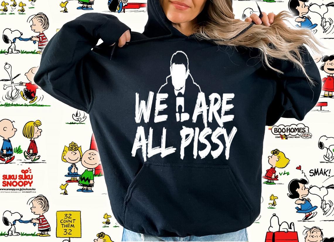 Oilersnation We Are All Pissy Shirt