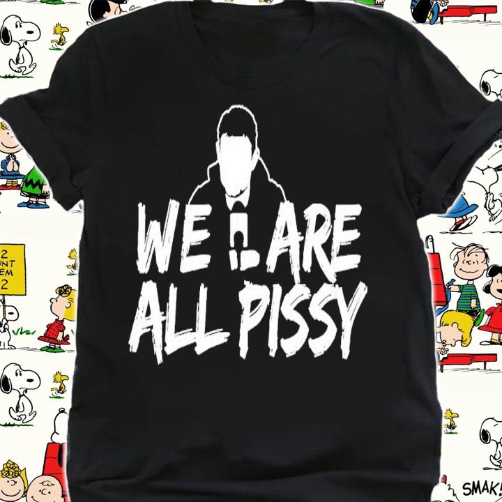 Oilersnation We Are All Pissy Shirt