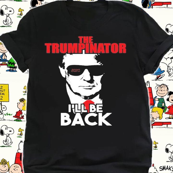 Trumpinator I'll Be Back T-Shirt shirt