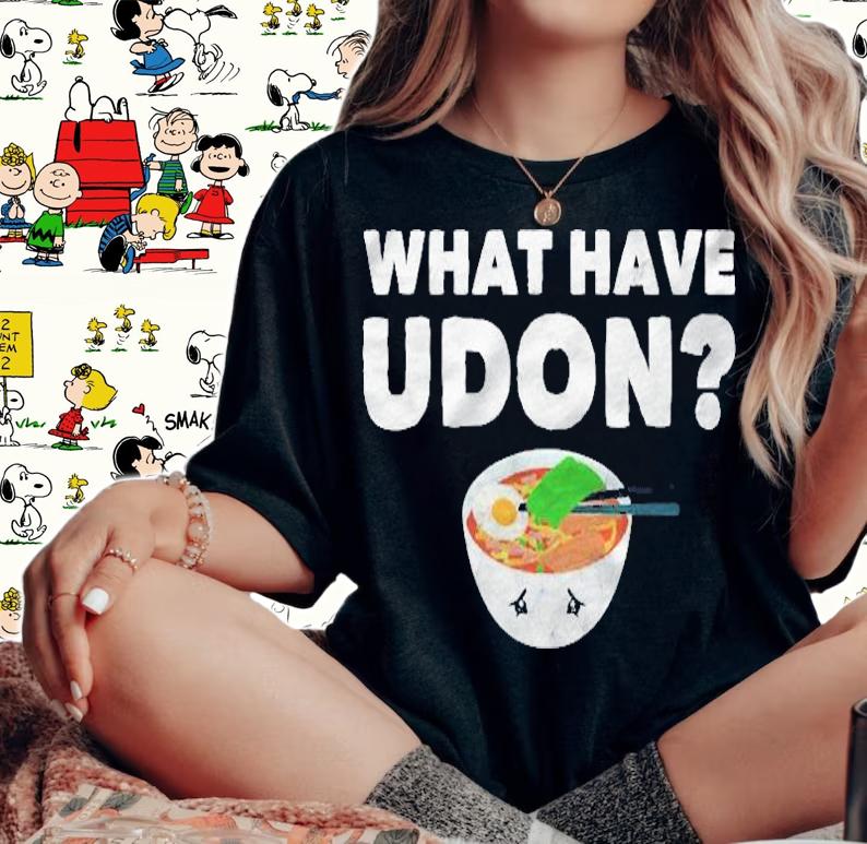 What Have Udon Japanese Noodles Bowl Pun Shirt woman shirt