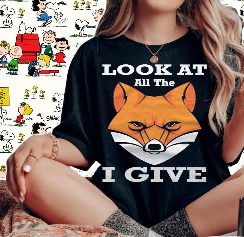 Look At All The Fox I Give Funny Pun Shirt