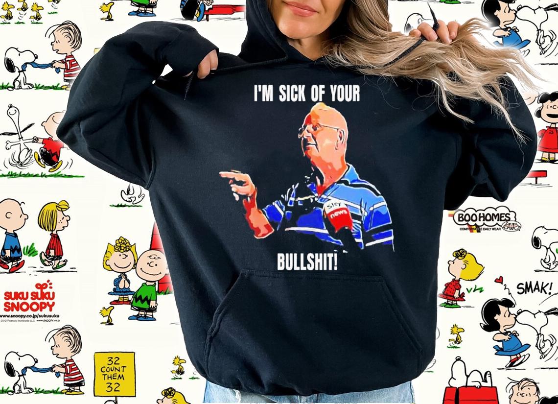 Scott Morrison I'm Sick Of Your Bullshit Shirt hoodie
