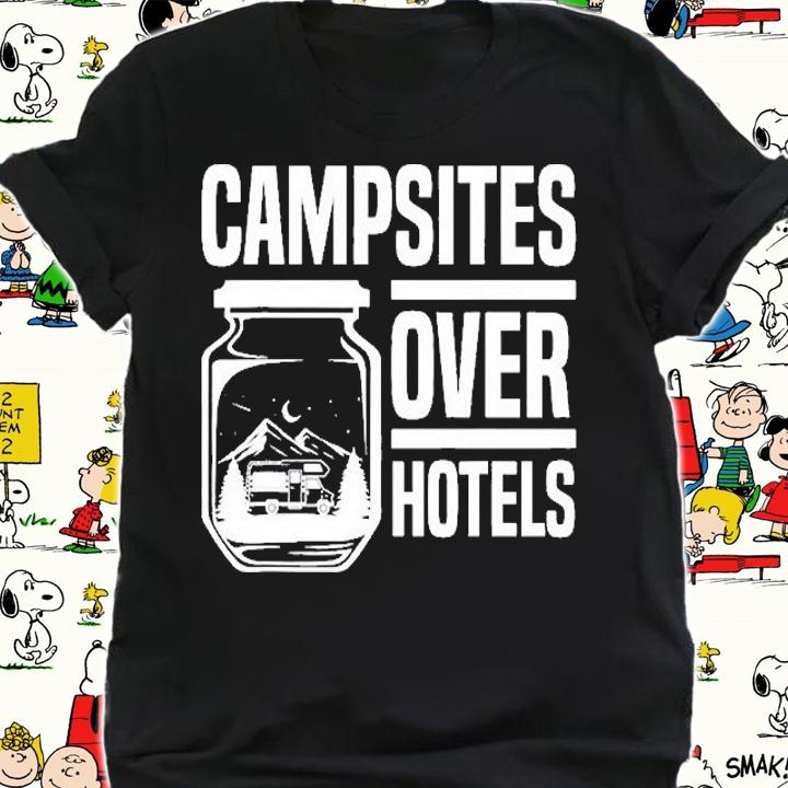 Campsites Over Hotels T-Shirt shirt