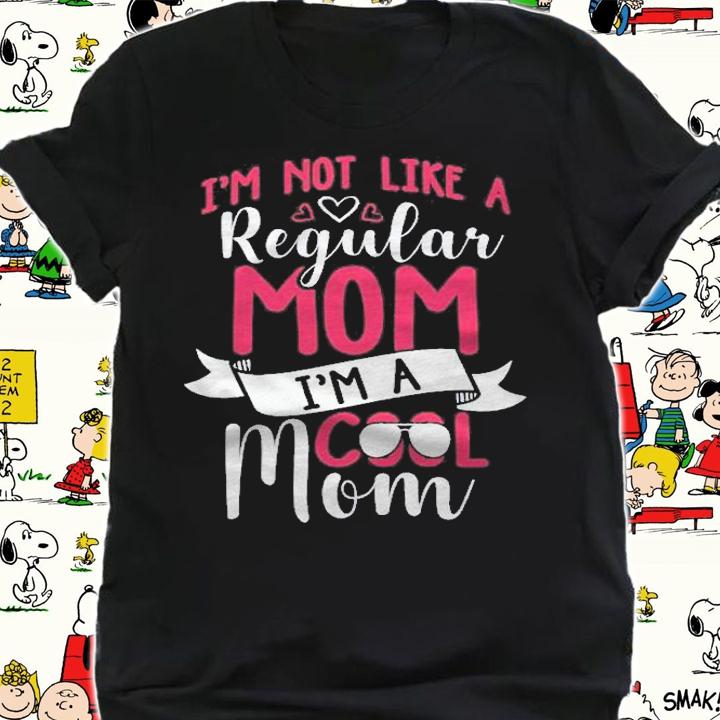 Cool Mom Im Not Like A Regular Mom Funny Gift Idea Women Shirt shirt