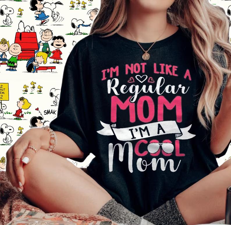 Cool Mom Im Not Like A Regular Mom Funny Gift Idea Women Shirt woman shirt