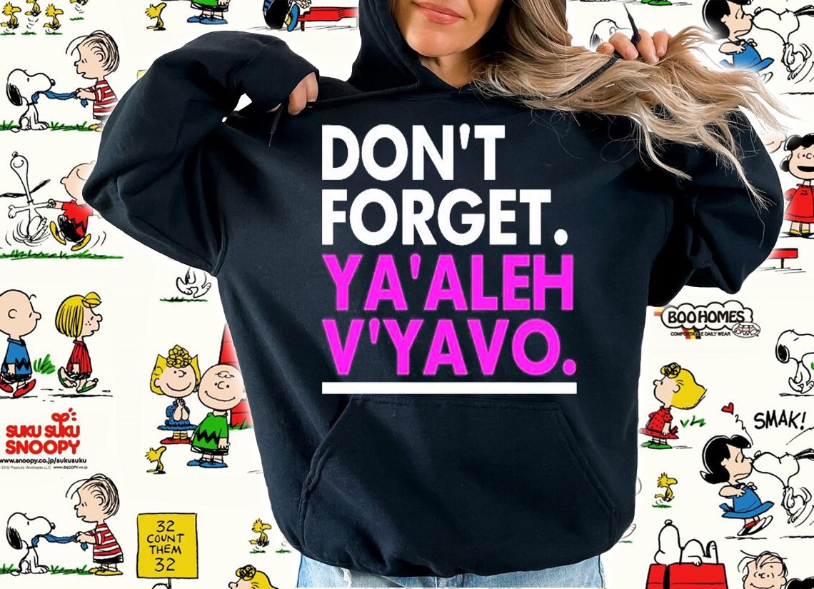 Dont Forget Yaaleh Vyaho T-Shirt hoodie