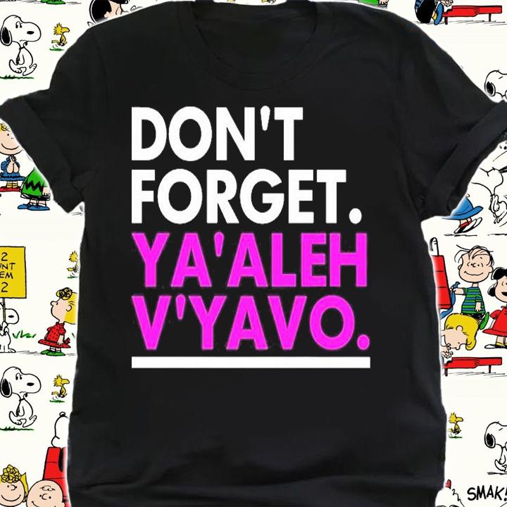 Dont Forget Yaaleh Vyaho T-Shirt shirt