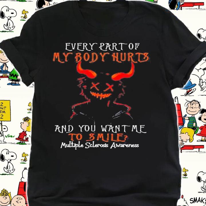 Every Part Of My Body Hurts And You Want Me To Smile Multiple Sclerosis Awareness Evil Halloween Shirt shirt