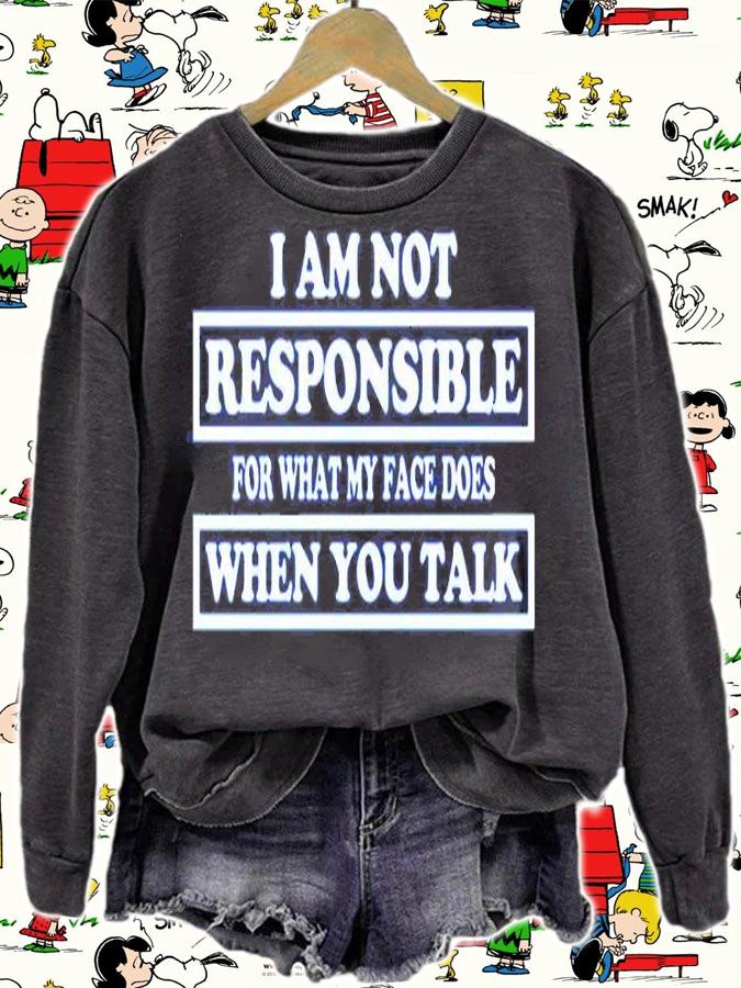 I Am Not Responsible For What My Face Does When You Talk T-Shirt sweatshirt