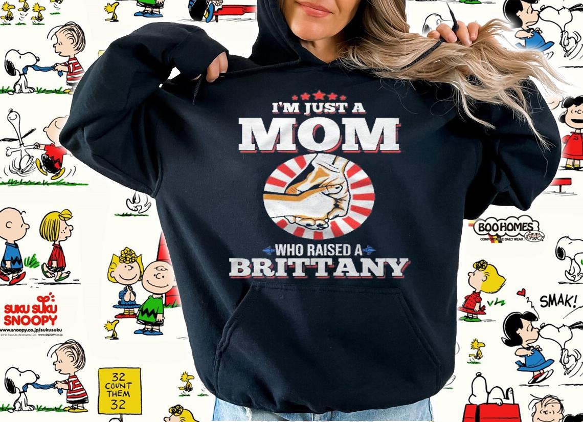 Im Just A Mom Who Raised A Brittany Name Brittany Shirt