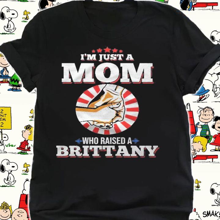 Im Just A Mom Who Raised A Brittany Name Brittany Shirt