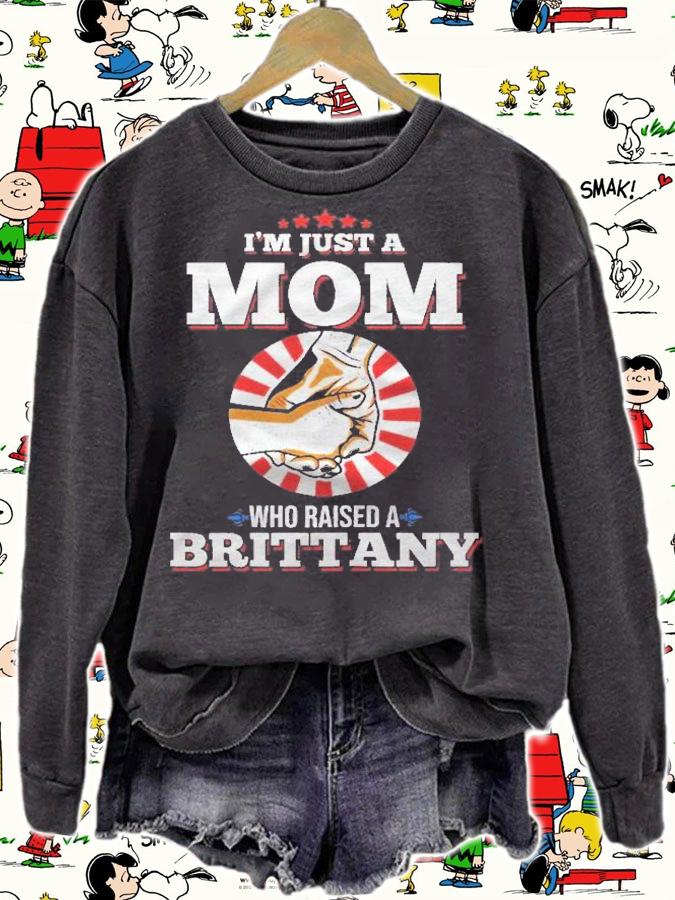 Im Just A Mom Who Raised A Brittany Name Brittany Shirt