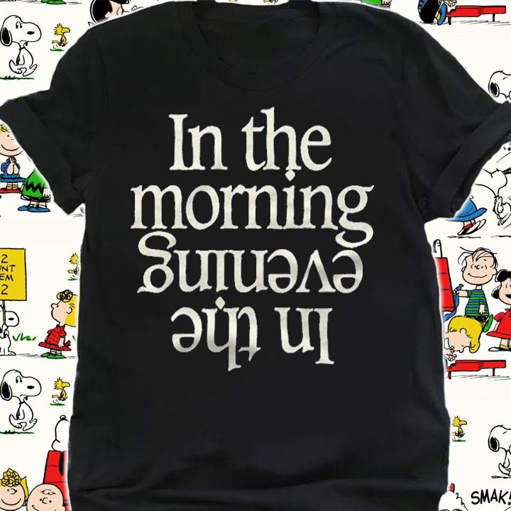 In the morning in the evening T-shirt shirt