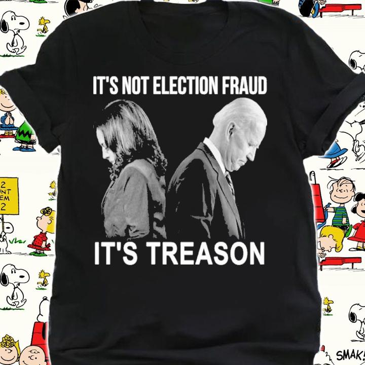 Kamala Harris And Joe Biden It's Not Election Fraud It's Treason Shirt shirt