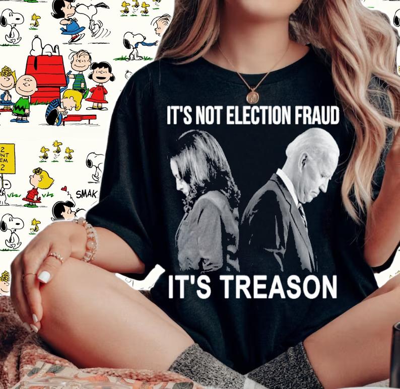 Kamala Harris And Joe Biden It's Not Election Fraud It's Treason Shirt woman shirt