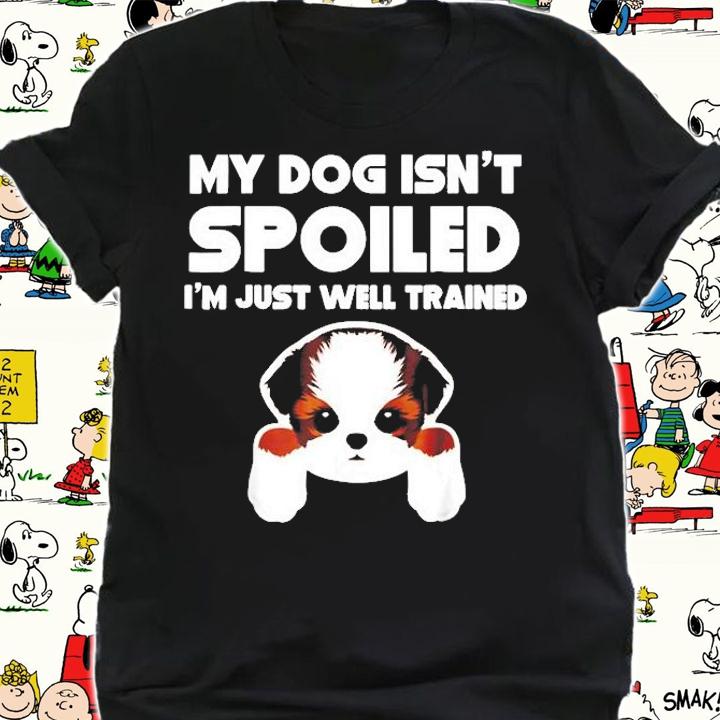 My Dog Isnt Spoiled Im Well Trained Funny Shih Tzu T-Shirt