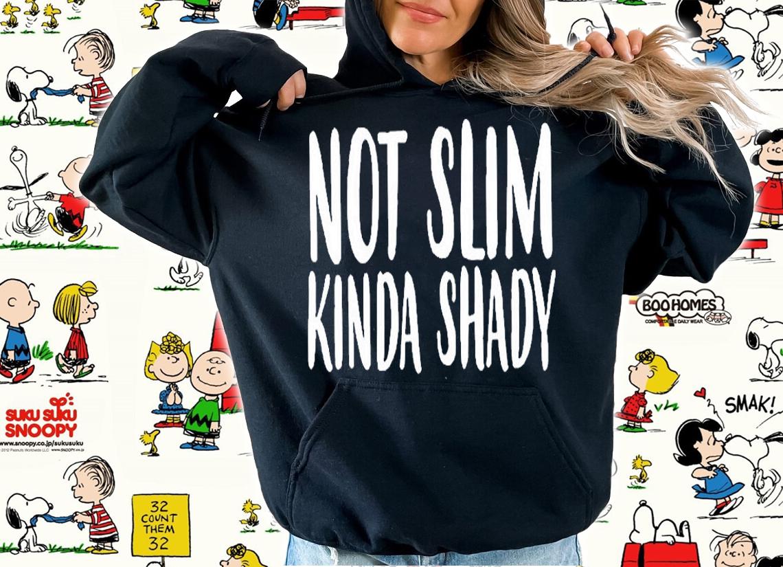 Not Slim Kinda Shady T-Shirt hoodie