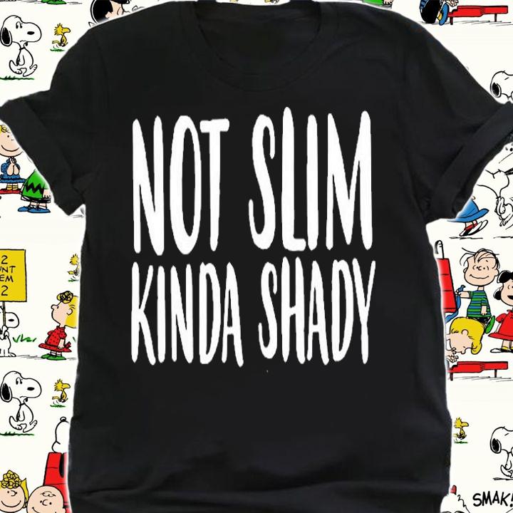 Not Slim Kinda Shady T-Shirt shirt