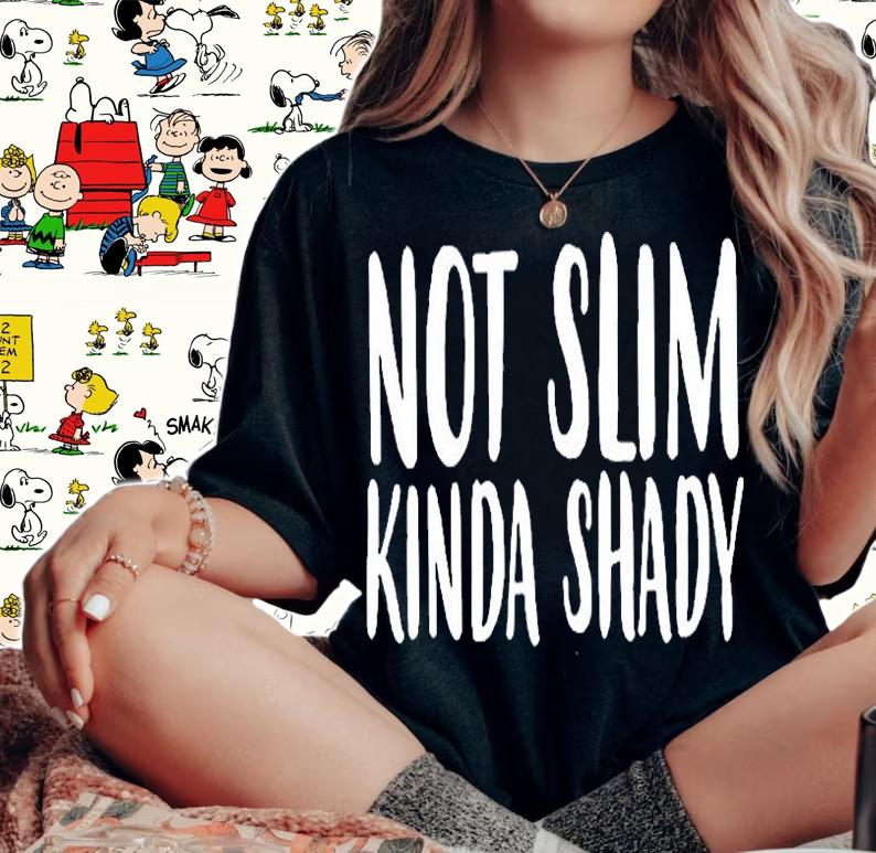Not Slim Kinda Shady T-Shirt woman shirt