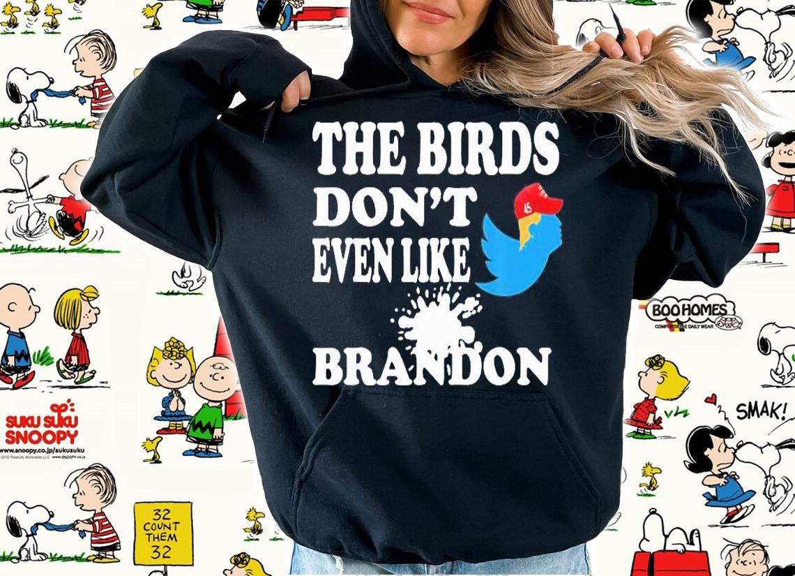 The Birds Don't Even Like Brandon Biden Bird Poop Funny Trump T-Shirt hoodie