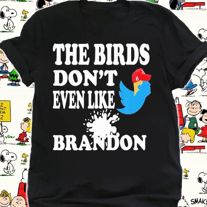 The Birds Don't Even Like Brandon Biden Bird Poop Funny Trump T-Shirt shirt