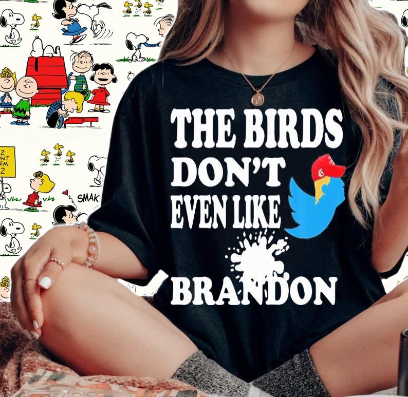 The Birds Don't Even Like Brandon Biden Bird Poop Funny Trump T-Shirt woman shirt