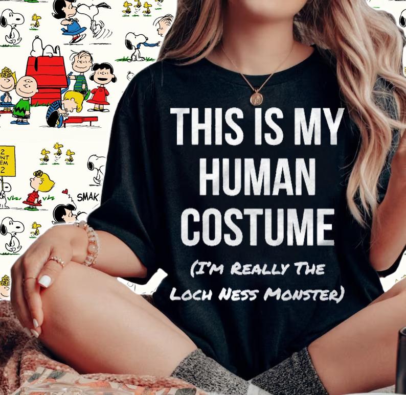 This Is My Human Costume Im Really The Loch Ness Monster Shirt woman shirt