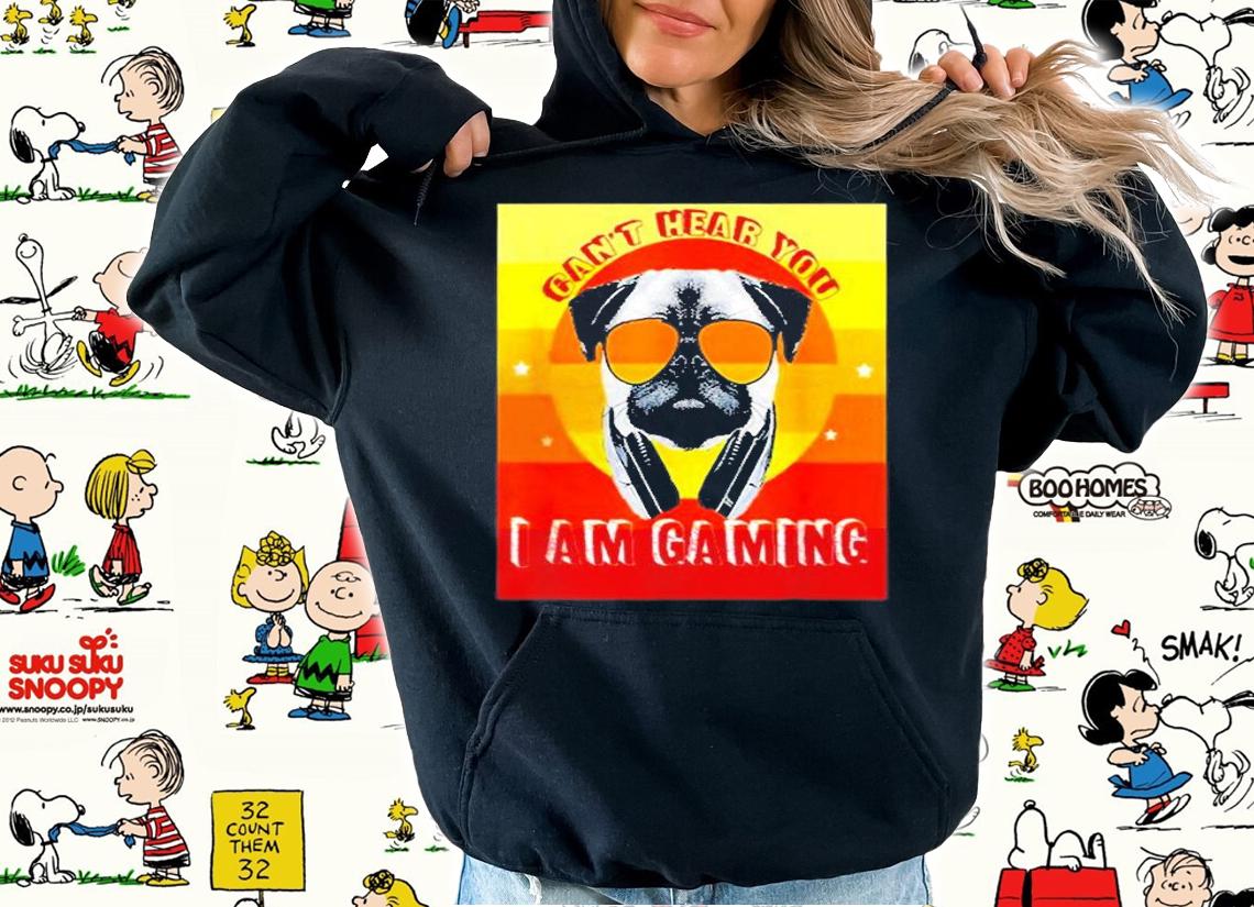 Cant Hear You Im Gaming Cool Pug Dog T-Shirt hoodie