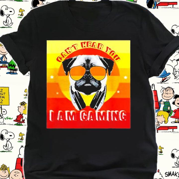Cant Hear You Im Gaming Cool Pug Dog T-Shirt shirt