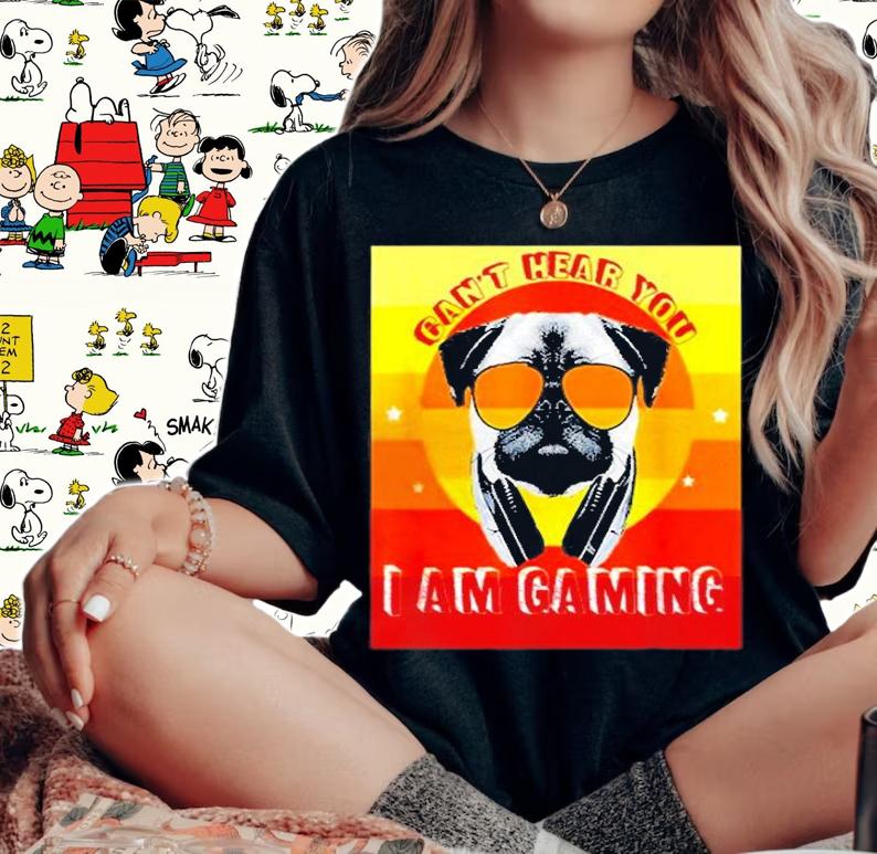 Cant Hear You Im Gaming Cool Pug Dog T-Shirt woman shirt