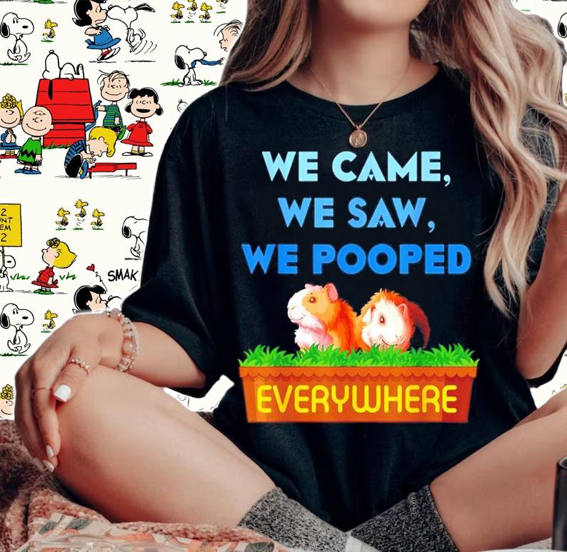 Guinea Pig We Came We Saw We Pooped Everywhere Shirt woman shirt