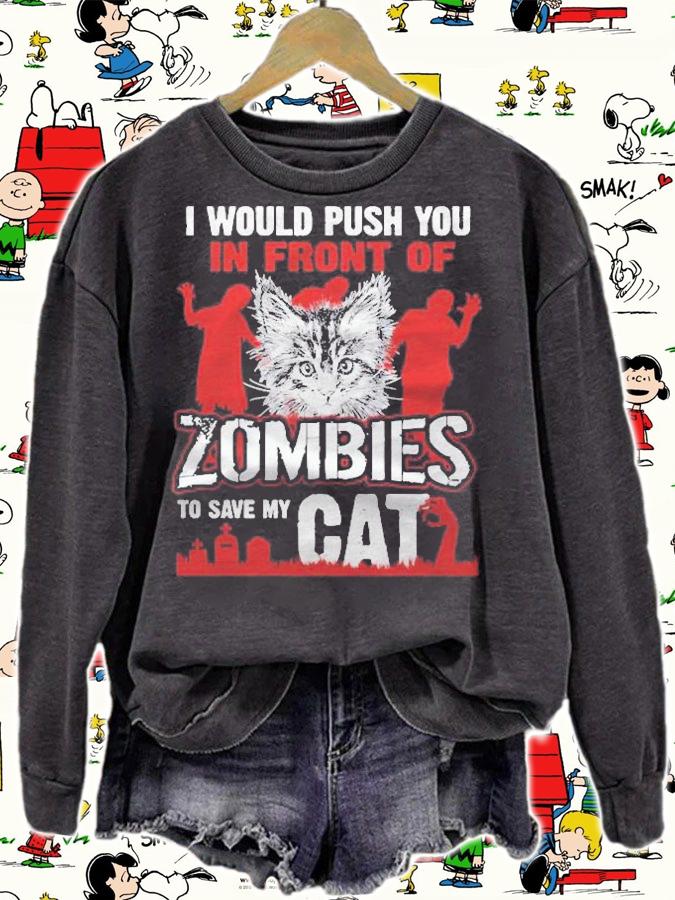 I Would Push You In Front Of Zombies To Save My Cat Pullover T-shirt sweatshirt