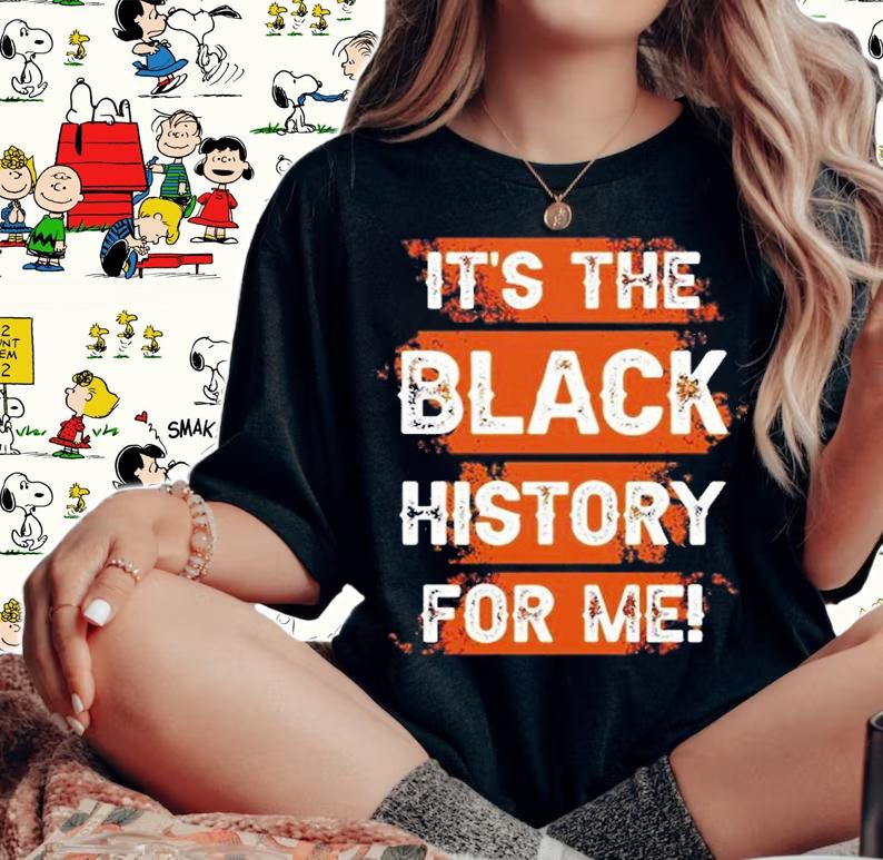 Its The Black History For Me T-Shirt woman shirt