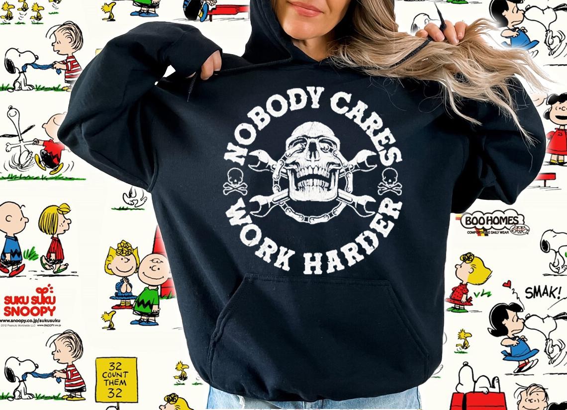 Nobody Cares Work Harder Skull Engineer T-Shirt hoodie