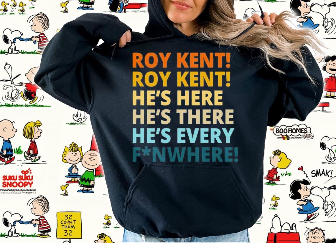 Roy Kent He's Here He's There He's Every FN Where T-Shirt hoodie