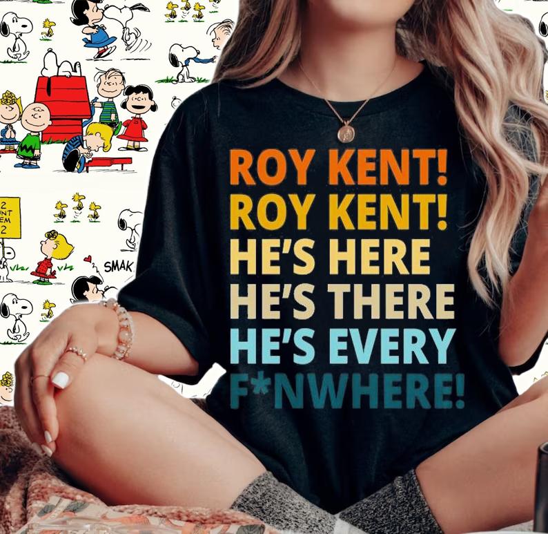 Roy Kent He's Here He's There He's Every FN Where T-Shirt woman shirt