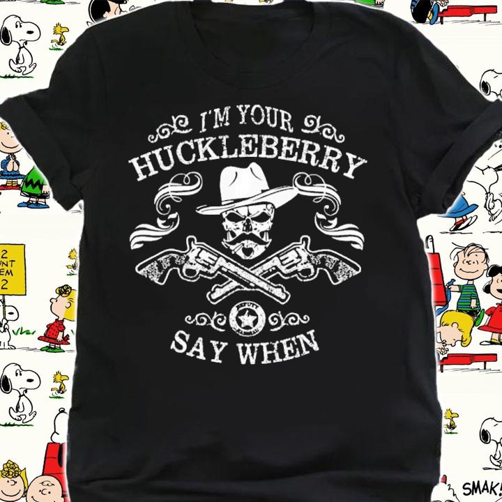Tombstone I'm Your Huckleberry Say When Shirt shirt