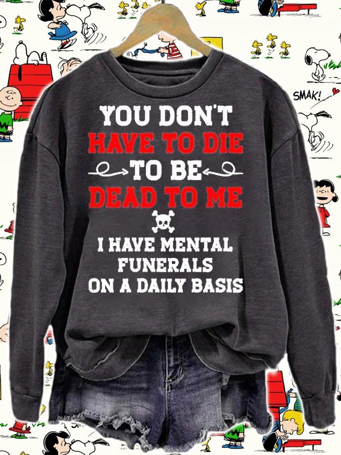 Womens You Dont Have To Die To Be Dead To Me Shirt sweatshirt