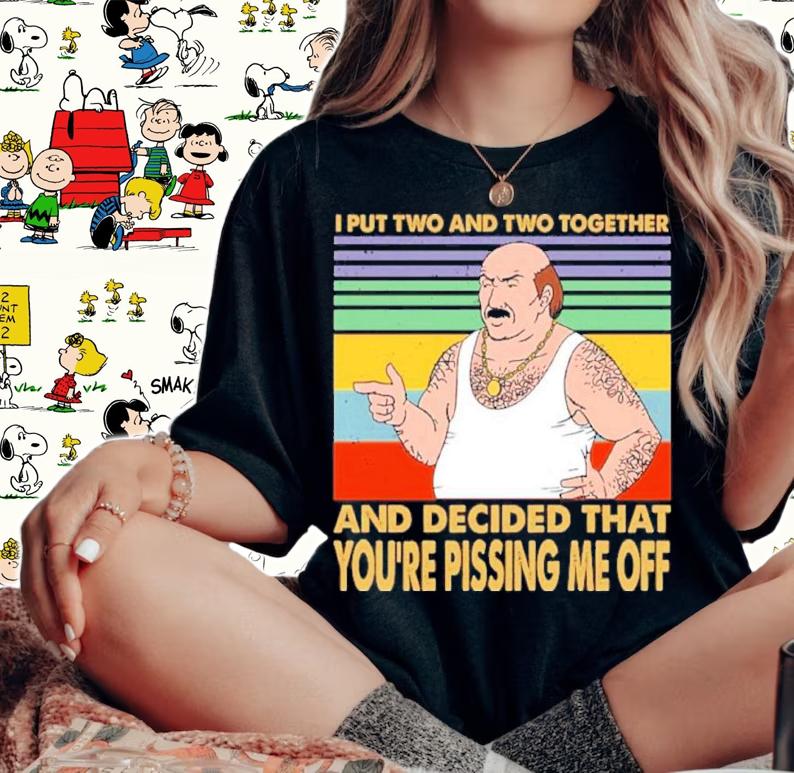 Carl Weathers I Put Two And Two Together And Decided That You're Pissing Me Off Vintage Shirt woman shirt