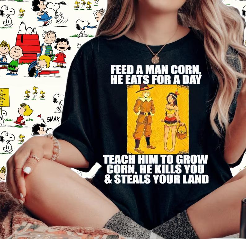 Feed A Men Corn He Eats For A Day Teach Him To Grow Corn Shirt