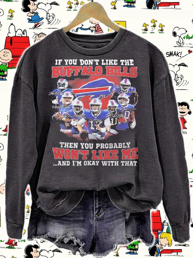 If You Don't Like The Buffalo Bills Then You Probably Won't Like Me And I'm Okay With That Shirt sweatshirt
