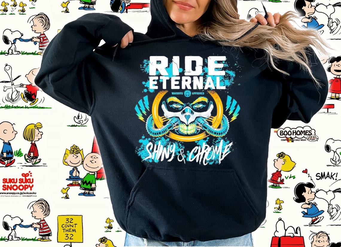 Ride Eternal Shiny And Chrome Shirt hoodie