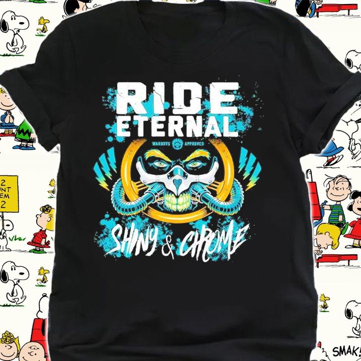 Ride Eternal Shiny And Chrome Shirt shirt
