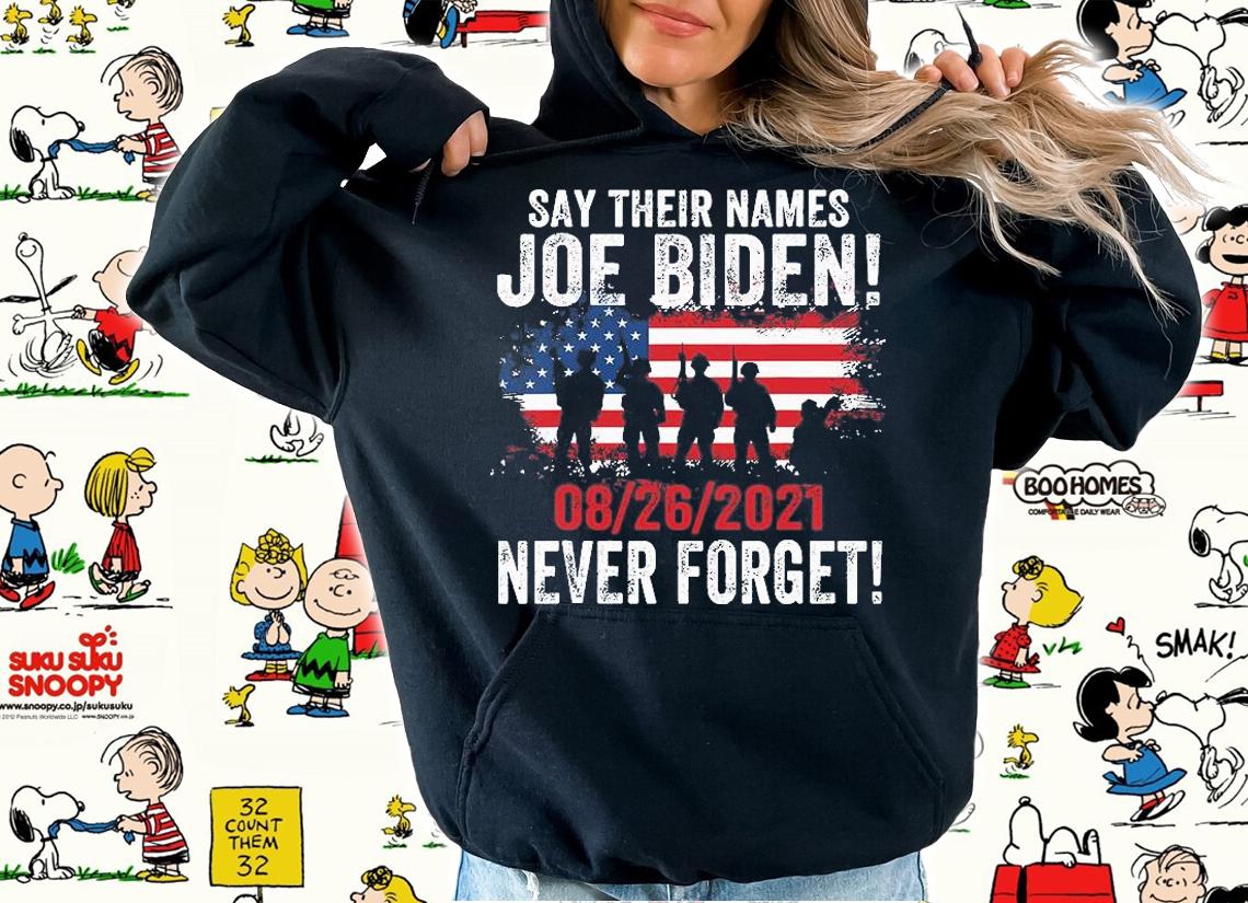 Say Their Names Joe Biden 13 Heroes Never Forget USA Flag T-Shirt hoodie