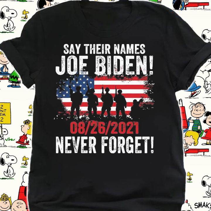Say Their Names Joe Biden 13 Heroes Never Forget USA Flag T-Shirt shirt