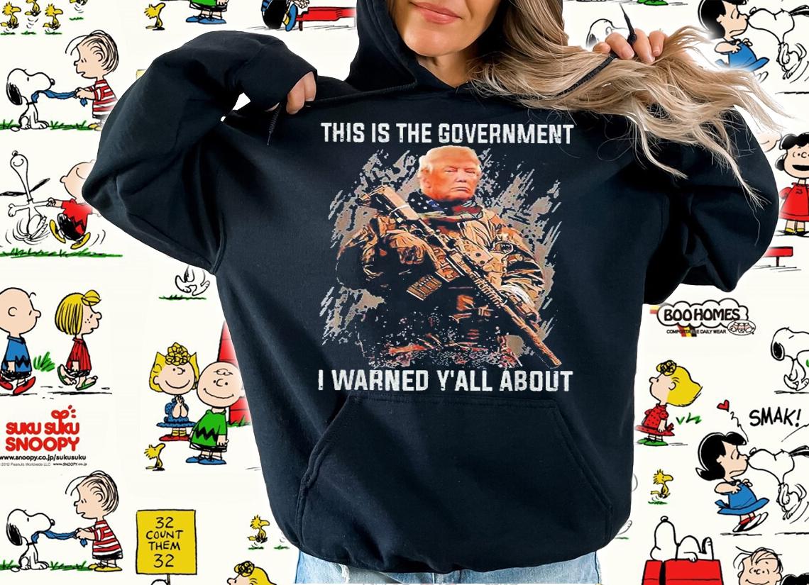 This Is The Government Our Founders Warned Us About Trump T-Shirt hoodie