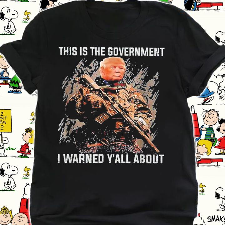 This Is The Government Our Founders Warned Us About Trump T-Shirt shirt